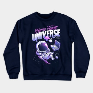 Home Sweet Universe - Funny Space Astronaut Gift Crewneck Sweatshirt